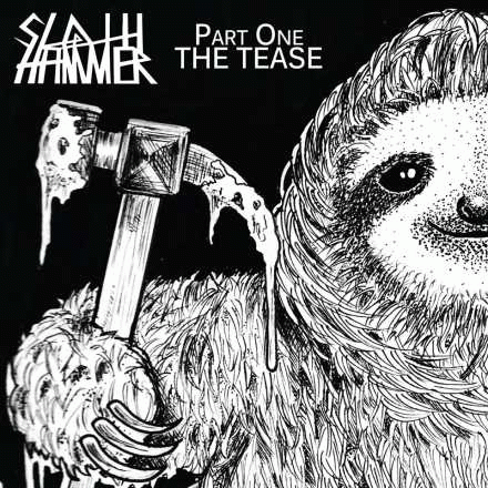 Sloth Hammer : Part 1 - The Tease